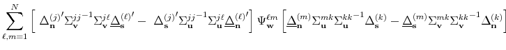 \displaystyle \sum_{\ell,m=1}^{N}\left[ {\ \Delta _{\mathbf{n}}^{(j)}}^{\prime ... ...hbf{v}}^{mk}{\Sigma _{\mathbf{v}}^{kk}}% ^{-1}\Delta _{\mathbf{n}}^{(k)}\right]
