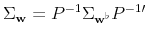  \Sigma _{\mathbf{w}% }=P^{-1}\Sigma _{\mathbf{w}^{\flat }}P^{-1 \prime}