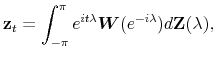 \displaystyle \mathbf{z}_{t}=\int_{-\pi }^{\pi }e^{it\lambda }\boldsymbol{W}(e^{-i\lambda })d\mathbf{Z}(\lambda ),