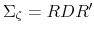  \Sigma _{\mathbf{\zeta }% }=RDR^{\prime }