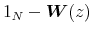  1_N - \boldsymbol{W} (z)