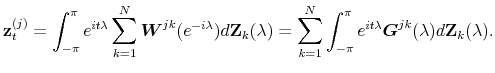 \displaystyle \mathbf{z}_{t}^{(j)}=\int_{-\pi }^{\pi }e^{it\lambda }\sum_{k=1}^{N}% \boldsymbol{W}^{jk}(e^{-i\lambda })d\mathbf{Z}_{k}(\lambda )=\sum_{k=1}^{N}\int_{-\pi }^{\pi }e^{it\lambda }\boldsymbol{G}^{jk}(\lambda )d\mathbf{Z}_{k}(\lambda ).