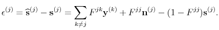 \displaystyle \epsilon^{(j)} = \widehat{\mathbf{s}}^{(j)} - \mathbf{s}^{(j)} = \sum_{k \neq j} F^{jk} {\mathbf{y}}^{(k)} + F^{jj} {\mathbf{n}}^{(j)} - (1 - F^{jj}) \mathbf{s}^{(j)}. 