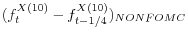  (f^{X\left(10\right)}_t-f^{X\left(10\right)}_{t-1/4})_{NONFOMC}