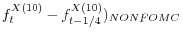  f^{X\left(10\right)}_t-f^{X\left(10\right)}_{t-1/4})_{NONFOMC}