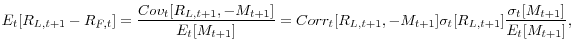\displaystyle E_{t} [R_{L,t+1} - R_{F,t} ]{\rm }=\frac{Cov_{t} [R_{L,t+1} ,- M_{t+1} ]}{E_{t} [M_{t+1} ]} =Corr_{t} [R_{L,t+1} ,- M_{t+1}]\sigma _{t} [R_{L,t+1}]\frac{\sigma_{t} [M_{t+1} ]}{E_{t} [M_{t+1}]} ,