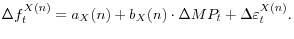 \displaystyle \Delta f_{t}^{X(n)} =a_{X} (n)+b_{X} (n)\cdot \Delta MP_{t} +\Delta \varepsilon _{t}^{X(n)} .