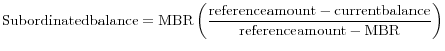 \displaystyle {\rm Subordinated balance=MBR}\left(\frac{{\rm reference amount-current}{\rm balance}}{{\rm reference amount-MBR}}\right)