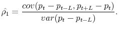 \displaystyle \hat{\rho_1} = \frac{cov(p_{t} - p_{t-L},p_{t+L} - p_{t})}{var(p_{t} - p_{t-L})}.