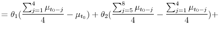 \displaystyle = \theta_1 (\frac{\sum_{j=1}^4{\mu_{t_0-j}}}{4}-\mu_{t_0}) + \theta_2(\frac{\sum_{j=5}^8{\mu_{t_0-j}}}{4}-\frac{\sum_{j=1}^4{\mu_{t_0-j}}}{4})+