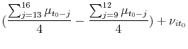 \displaystyle (\frac{\sum_{j=13}^{16}{\mu_{t_0-j}}}{4}-\frac{\sum_{j=9}^{12}{\mu_{t_0-j}}}{4})+\nu_{it_0}