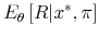 \displaystyle E_{\theta}\left[R\vert x^{*},\pi\right]