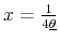  x=\frac{1}{4\underline{\theta}}