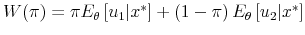  W(\pi)=\pi E_{\theta}\left[u_{1}\vert x^{*}\right]+\left(1-\pi\right)E_{\theta}\left[u_{2}\vert x^{*}\right]