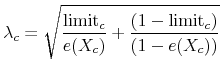 \displaystyle \lambda_{c}=\sqrt{\frac{\mbox{limit}_{c}}{e(X_{c})}+\frac{(1-\mbox{limit}_{c})}{(1-e(X_{c}))}} 