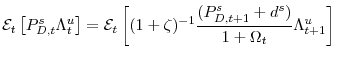 \displaystyle \mathcal{E}_{t} \left[ P_{D,t}^{s}\Lambda_{t}^{u} \right] = \mathcal{E}_{t}\left[ (1+\zeta)^{-1} \frac{(P_{D,t+1}^{s}+d^{s})}{1+\Omega_{t}}\Lambda_{t+1}^{u} \right]