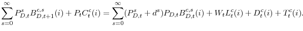\displaystyle \sum_{s=0}^{\infty}P_{D,t}^{s}B_{D,t+1}^{c,s}(i) + P_{t}C_{t}^{c}(i) = \sum_{s=0}^{\infty}(P_{D,t}^{s}+d^{s})P_{D,t}B_{D,t}^{c,s}(i) + W_{t}L_{t}^{c}(i) + D_{t}^{c}(i) + T_{t}^{c}(i).