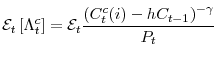 \displaystyle \mathcal{E}_{t} \left[ \Lambda_{t}^{c} \right] = \mathcal{E}_{t}\frac{\left( C_{t}^{c}(i) - hC_{t-1} \right)^{-\gamma} }{P_{t}}