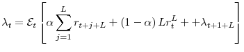 \displaystyle \lambda_{t} = \mathcal{E}_{t} \left[ \alpha \sum_{j=1}^{L}r_{t+j+L} + \left( 1- \alpha \right) L r_{t}^{L} + + \lambda_{t+1+L} \right]
