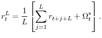 \displaystyle r_{t}^{L} = \frac{1}{L}\left[ \sum_{j=1}^{L}r_{t+j+L} + \Omega_{t}^{*} \right].