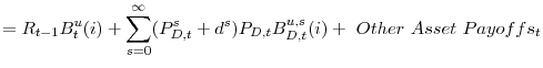 \displaystyle = R_{t-1}B_{t}^{u}(i)+ \sum_{s=0}^{\infty}(P_{D,t}^{s}+d^{s})P_{D,t}B_{D,t}^{u,s}(i) + \ Other \ Asset \ Payoffs_{t}