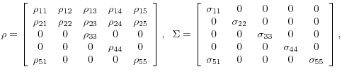 \displaystyle \rho =\left[\begin{array}{ccccc} {\rho _{11} } & {\rho _{12} } & ... ... {0} \\ {\sigma _{51} } & {0} & {0} & {0} & {\sigma _{55} } \end{array}\right],
