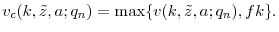 \displaystyle v_{c}(k, \tilde{z}, a; q_n) = \max \{v(k, \tilde{z}, a; q_n), f k\}. 