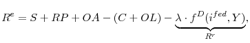 \displaystyle R^{e}=S+RP+OA-(C+OL)-\underset{R^{r}}{\underbrace{\lambda \cdot f^{D}(i^{fed},Y)}},