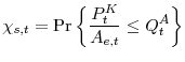 \displaystyle \chi _{s,t}=\Pr \left\{ \frac{P_{t}^{K}}{A_{e,t}}\leq Q_{t}^{A}\right\}