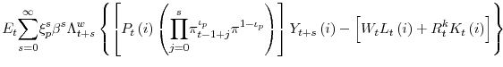 \displaystyle E_{t} {\displaystyle\sum\limits_{s=0}^{\infty}} \xi_{p}^{s}\beta^{s}\Lambda_{t+s}^{w}\left\{ \left[ P_{t}\left( i\right) \left( {\displaystyle\prod\limits_{j=0}^{s}} \pi_{t-1+j}^{\iota_{p}}\pi^{1-\iota_{p}}\right) \right] Y_{t+s}\left( i\right) -\left[ W_{t}L_{t}\left( i\right) +R_{t}^{k}K_{t}\left(i\right) \right] \right\}