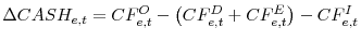 \displaystyle \Delta CASH_{e,t}=CF_{e,t}^{O}-\left(CF_{e,t}^{D}+CF_{e,t}^{E}\right) -CF_{e,t}^{I}