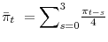  \bar{\pi}_{t} ={\displaystyle\sum\nolimits_{s=0}^{3}}\frac{\pi_{t-s}}{4}