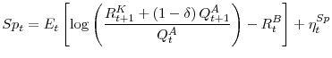 \displaystyle Sp_{t}=E_{t}\left[ \log \left( \frac{R_{t+1}^{K}+\left( 1-\delta \right) Q_{t+1}^{A}}{Q_{t}^{A}}\right) -R_{t}^{B}\right] +\eta_{t}^{Sp}