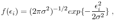 \displaystyle f(\epsilon_i)=(2 \pi \sigma^2)^{-1/2}exp\{-\frac{\epsilon_i^2}{2 \sigma^2}\} \;,