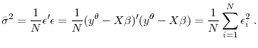 \displaystyle \hat{\sigma}^2=\frac{1}{N}\epsilon' \epsilon=\frac{1}{N}(y^{\theta}-X\beta)'(y^{\theta}-X\beta)=\frac{1}{N}\sum_{i=1}^{N}\epsilon_i^2 \;.