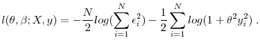 \displaystyle l(\theta, \beta; X,y)=-\frac{N}{2}log(\sum_{i=1}^{N} \epsilon_i^2)-\frac{1}{2}\sum_{i=1}^{N} log(1+\theta^2 y_i^2) \;.