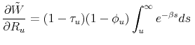 \displaystyle \frac{\partial \tilde{W}}{\partial R_u}= (1-\tau_u)(1- \phi_u) \int_{u}^{\infty} e^{-\beta s}ds \;