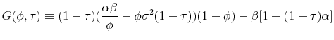 \displaystyle G(\phi, \tau) \equiv (1-\tau)(\frac{\alpha \beta}{\phi}-\phi \sigma^2 (1-\tau))(1-\phi)-\beta[1-(1-\tau)\alpha]