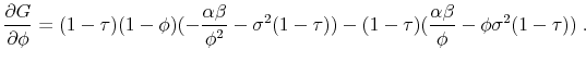 \displaystyle \frac{\partial G}{\partial \phi}=(1-\tau)(1-\phi)(-\frac{\alpha \beta}{\phi^2}-\sigma^2(1-\tau))-(1-\tau)(\frac{\alpha \beta}{\phi}-\phi \sigma^2 (1-\tau)) \;.