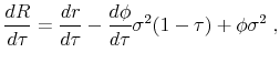 \displaystyle \frac{d R}{d \tau}=\frac{d r}{d \tau}-\frac{d \phi}{d \tau} \sigma^2 (1-\tau)+\phi \sigma^2 \;,