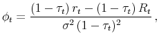 \displaystyle \phi_{t}=\frac{(1-\tau_{t})\,r_{t}-(1-\tau_{t})\,R_{t}}{ \,\sigma ^{2} \,(1-\tau_{t})^{2}}\,,