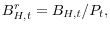  B_{H,t}^{r}% =B_{H,t}/P_{t},