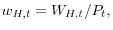  w_{H,t}=W_{H,t}/P_{t},