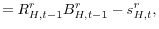 \displaystyle =R_{H,t-1}^{r}B_{H,t-1}^{r}-s_{H,t}^{r},