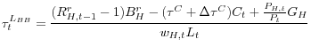 \displaystyle \tau_{t}^{L_{BB}}=\frac{(R_{H,t-1}^{r}-1)B_{H}^{r}-(\tau^{C}+\Delta\tau ^{C})C_{t}+\frac{P_{H,t}}{P_{t}}G_{H}}{w_{H,t}L_{t}}