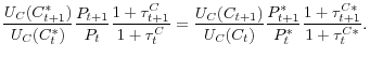 \displaystyle \frac{U_{C}(C_{t+1}^{\ast})}{U_{C}(C_{t}^{\ast})}\frac{P_{t+1}}{P_{t}}% \frac{1+\tau_{t+1}^{C}}{1+\tau_{t}^{C}}=\frac{U_{C}(C_{t+1})}{U_{C}(C_{t}% )}\frac{P_{t+1}^{\ast}}{P_{t}^{\ast}}\frac{1+\tau_{t+1}^{C\ast}}{1+\tau _{t}^{C\ast}}. 