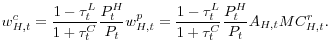 \displaystyle w_{H,t}^{c}=\frac{1-\tau_{t}^{L}}{1+\tau_{t}^{C}}\frac{P_{t}^{H}}{P_{t}% }w_{H,t}^{p}=\frac{1-\tau_{t}^{L}}{1+\tau_{t}^{C}}\frac{P_{t}^{H}}{P_{t}% }A_{H,t}MC_{H,t}^{r}.% 