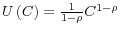  U\left( C\right) =\frac{1}{1-\rho}C^{1-\rho}