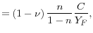 \displaystyle =\left( 1-\nu\right) \frac{n}{1-n}\frac{C}{Y_{F}},