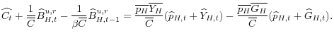 \displaystyle \widehat{C_{t}}+\frac{1}{\overline{C}}\widehat{B}_{H,t}^{u,r}-\frac{1}% {\beta\overline{C}}\widehat{B}_{H,t-1}^{u,r}=\frac{\overline{p_{H}}% \overline{Y_{H}}}{\overline{C}}(\widehat{p}_{H,t}+\widehat{Y}_{H,t}% )-\frac{\overline{p_{H}}\overline{G_{H}}}{\overline{C}}(\widehat{p}% _{H,t}+\widehat{G}_{H,t}). 